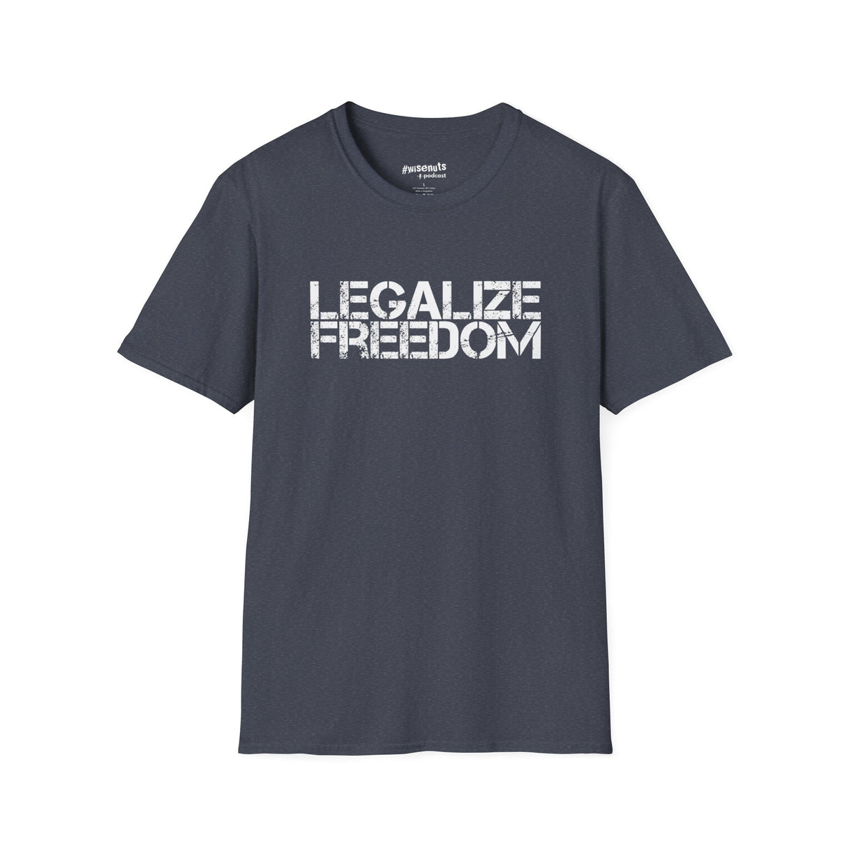 Legalize Freedom T-Shirt – Bold Political Statement Tee - WiseNuts Podcast