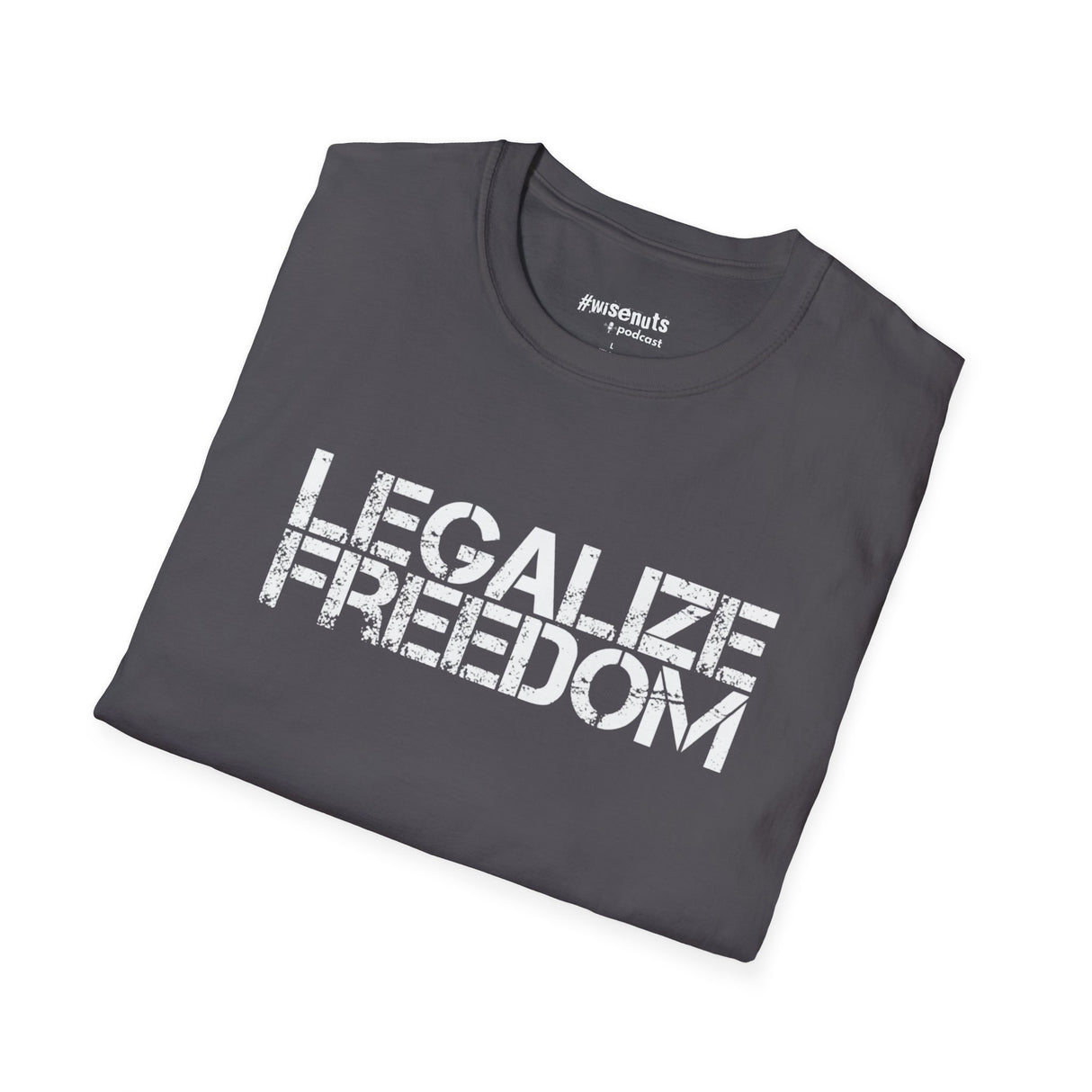 Legalize Freedom T-Shirt – Bold Political Statement Tee - WiseNuts Podcast