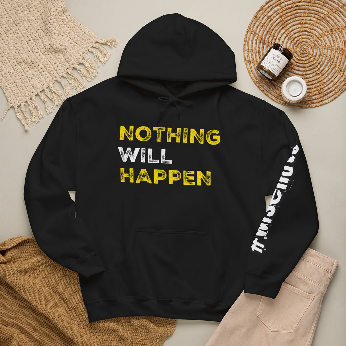 Nothing Will Happen Hoodie | Motivation & Success Mindset Apparel