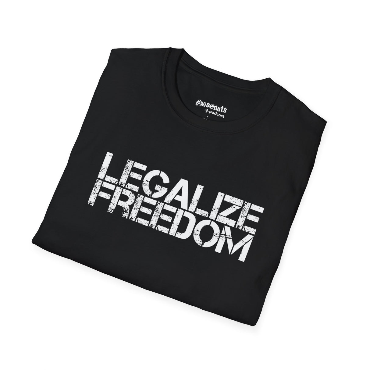 Legalize Freedom T-Shirt – Bold Political Statement Tee - WiseNuts Podcast