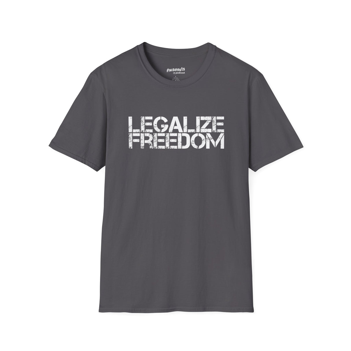 Legalize Freedom T-Shirt – Bold Political Statement Tee - WiseNuts Podcast