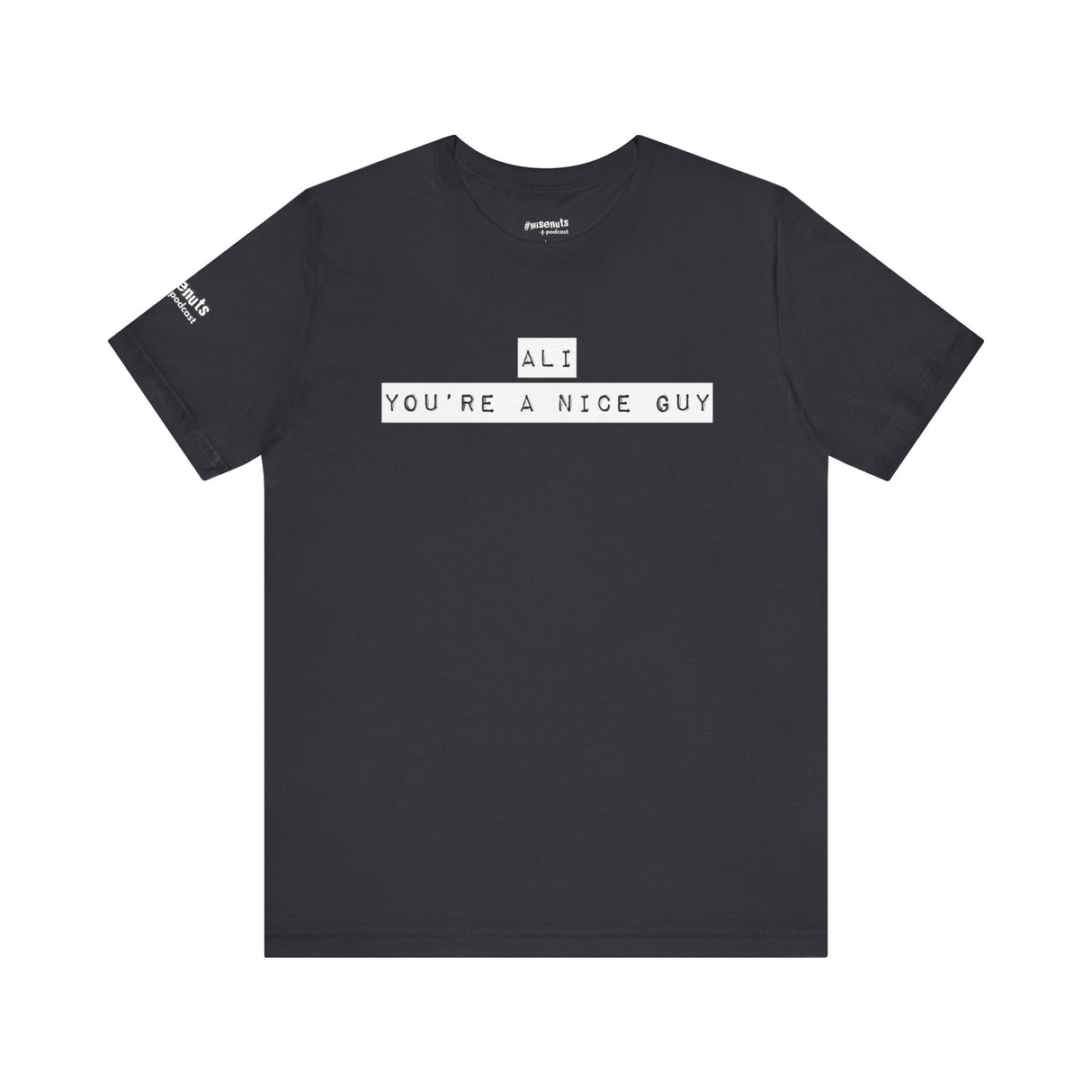 Ali You’re A Nice Guy T-Shirt – Funny Viral Quote Tee, Unisex Soft Cotton Crewneck, WiseNuts Podcast Merch, Hilarious Gift Idea for Men & Women - WiseNuts Podcast