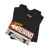 I Wanna Rewind Back to the 80's T-Shirt | Retro VHS Tee