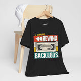 I Wanna Rewind Back to the 80's T-Shirt | Retro VHS Tee