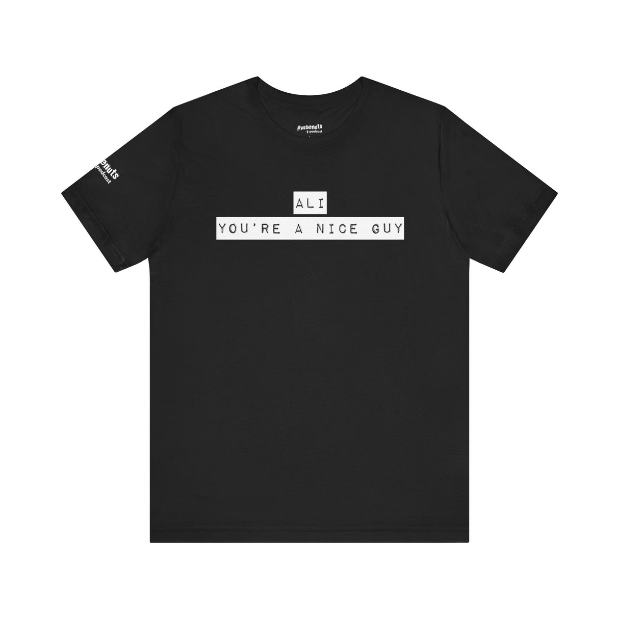 Ali You’re A Nice Guy T-Shirt – Funny Viral Quote Tee, Unisex Soft Cotton Crewneck, WiseNuts Podcast Merch, Hilarious Gift Idea for Men & Women - WiseNuts Podcast