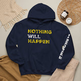 Nothing Will Happen Hoodie | Motivation & Success Mindset Apparel