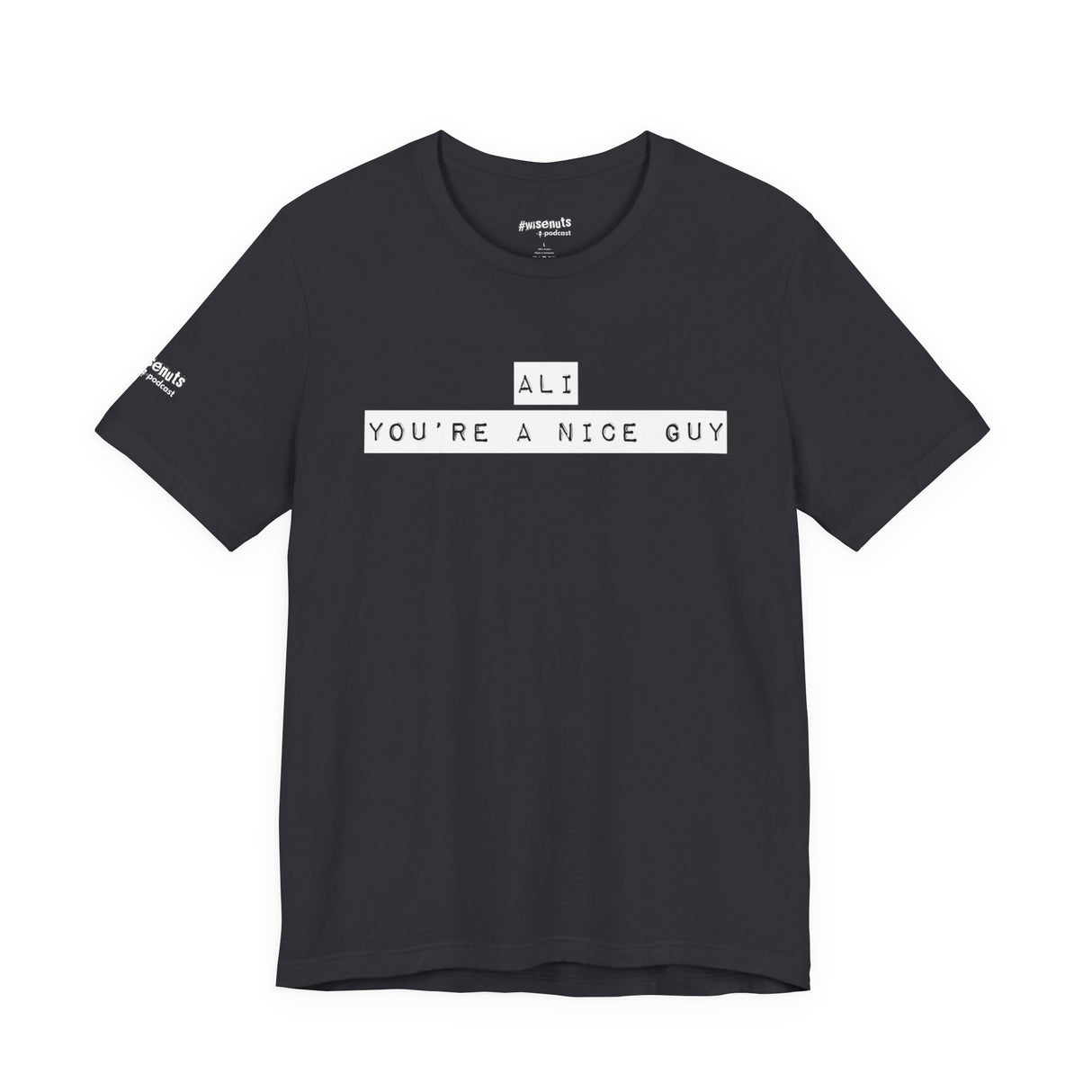 Ali You’re A Nice Guy T-Shirt – Funny Viral Quote Tee, Unisex Soft Cotton Crewneck, WiseNuts Podcast Merch, Hilarious Gift Idea for Men & Women