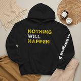 Nothing Will Happen Hoodie | Motivation & Success Mindset Apparel