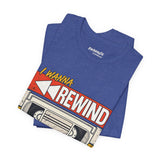 I Wanna Rewind Back to the 80's T-Shirt | Retro VHS Tee