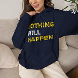 Nothing Will Happen Hoodie | Motivation & Success Mindset Apparel