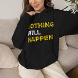 Nothing Will Happen Hoodie | Motivation & Success Mindset Apparel
