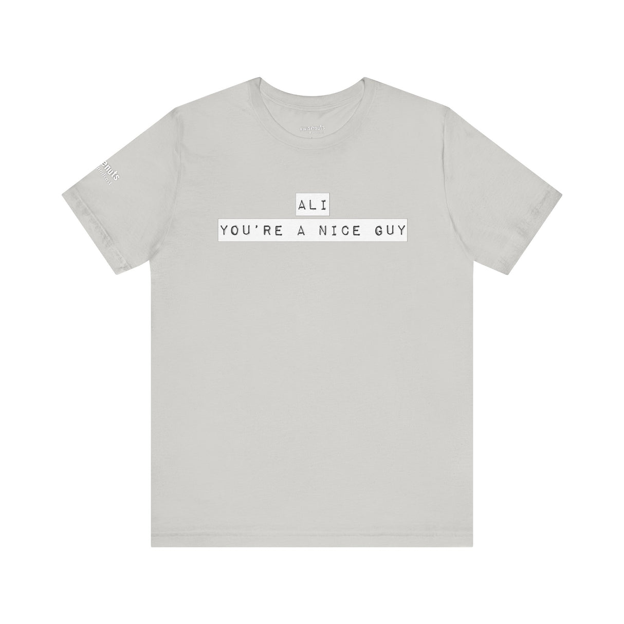 Ali You’re A Nice Guy T-Shirt – Funny Viral Quote Tee, Unisex Soft Cotton Crewneck, WiseNuts Podcast Merch, Hilarious Gift Idea for Men & Women - WiseNuts Podcast