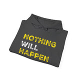 Nothing Will Happen Hoodie | Motivation & Success Mindset Apparel