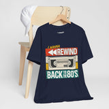 I Wanna Rewind Back to the 80's T-Shirt | Retro VHS Tee