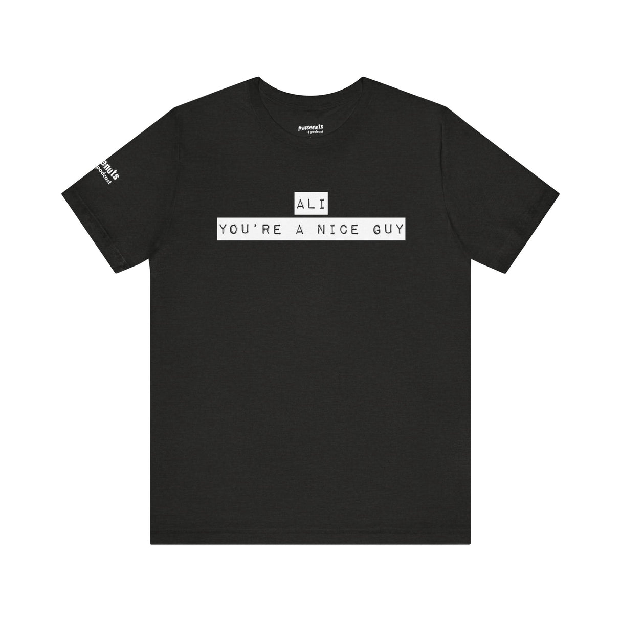 Ali You’re A Nice Guy T-Shirt – Funny Viral Quote Tee, Unisex Soft Cotton Crewneck, WiseNuts Podcast Merch, Hilarious Gift Idea for Men & Women - WiseNuts Podcast