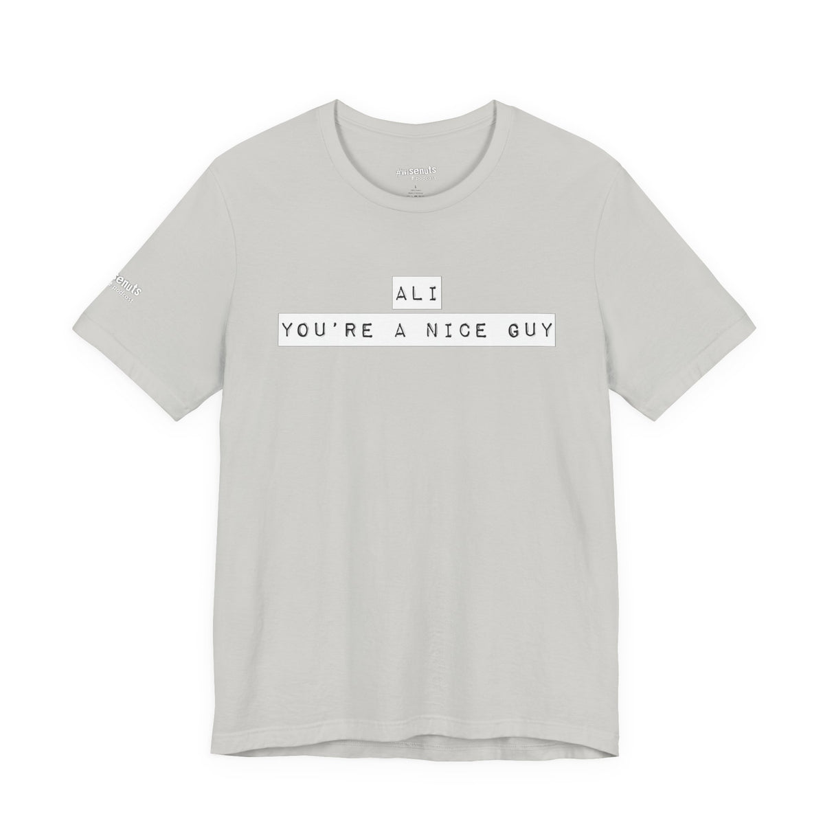 Ali You’re A Nice Guy T-Shirt – Funny Viral Quote Tee, Unisex Soft Cotton Crewneck, WiseNuts Podcast Merch, Hilarious Gift Idea for Men & Women - WiseNuts Podcast