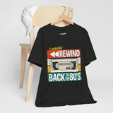 I Wanna Rewind Back to the 80's T-Shirt | Retro VHS Tee