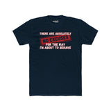 No Excuses for the Way I’m About to Behave T-Shirt – Funny Unisex Tee, Bold Statement Shirt for Parties, Drinking Nights, and Wild Vibes